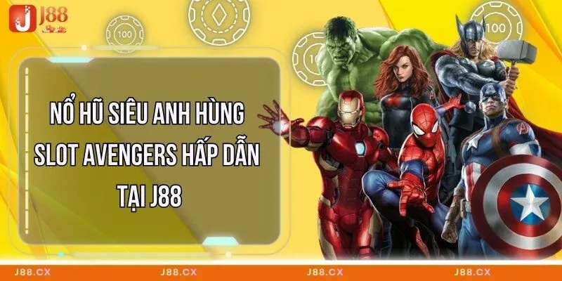 Nổ Hũ Siêu Anh Hùng - Slot Avengers Hấp Dẫn Tại J88